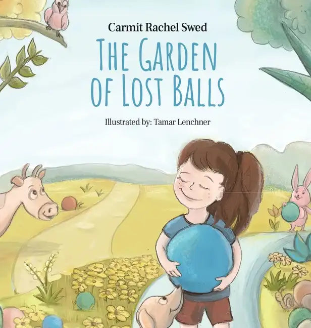 The Garden of Lost Balls: A Children's Picture Book That Helps Kids Cope With Losing a Beloved Item, Pet, or a Person-in a Sensitive, Gentle, and Movi - Hardcover