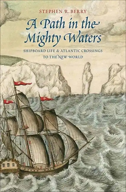 A Path in the Mighty Waters: Shipboard Life and Atlantic Crossings to the New World - Hardcover