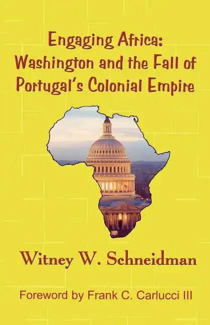 Engaging Africa: Washington and the Fall of Portugal's Colonial Empire - Paperback