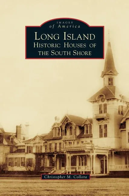 Long Island Historic Houses of the South Shore - Hardcover