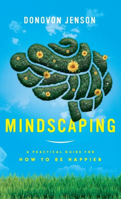 Mindscaping: A Practical Guide for How to Be Happier - Hardcover