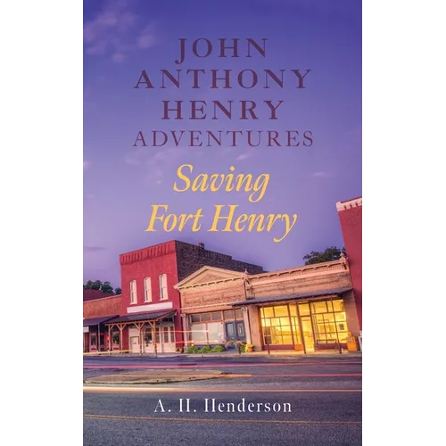 John Anthony Henry Adventures: Saving Fort Henry - Paperback