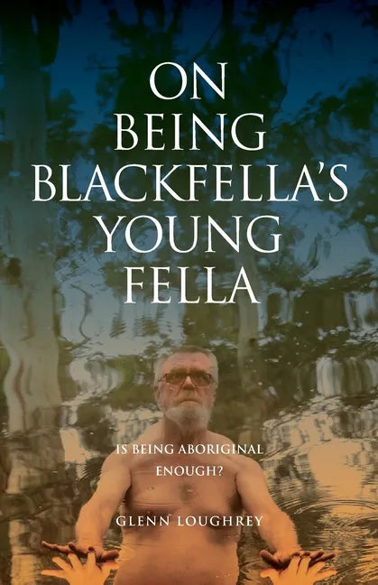 On Being Blackfella's Young Fella: Is Being Aboriginal Enough? - Paperback