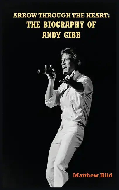 Arrow Through the Heart (hardback): The Biography of Andy Gibb - Hardcover