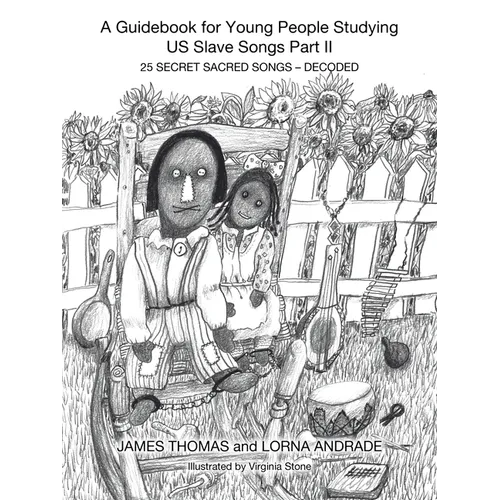 A Guidebook for Young People Studying US Slave Songs Part II: 25 Secret Sacred Songs - Decoded - Paperback