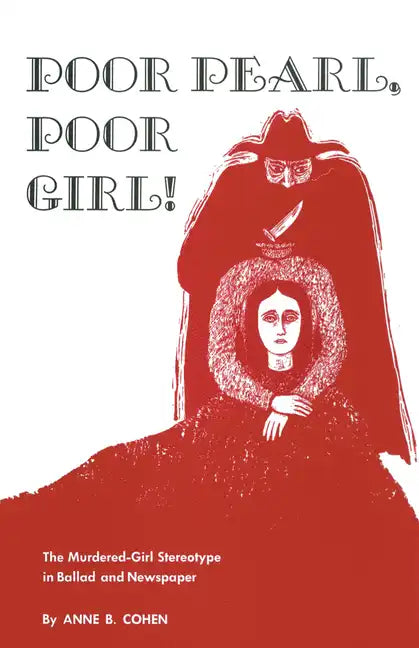 Poor Pearl, Poor Girl!: The Murdered-Girl Stereotype in Ballad and Newspaper - Paperback