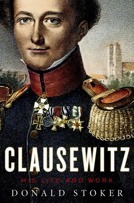 Clausewitz: His Life and Work - Hardcover