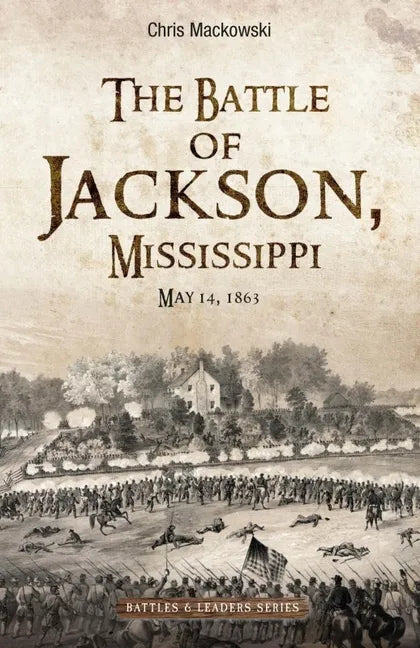The Battle of Jackson, Mississippi, May 14, 1863 - Hardcover