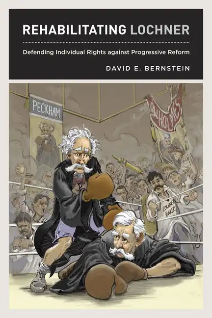 Rehabilitating Lochner: Defending Individual Rights against Progressive Reform - Hardcover