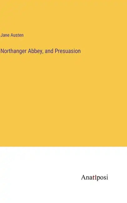 Northanger Abbey, and Presuasion - Hardcover