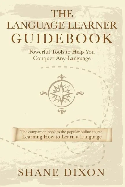 The Language Learner Guidebook: Powerful Tools to Help You Conquer Any Language - Paperback
