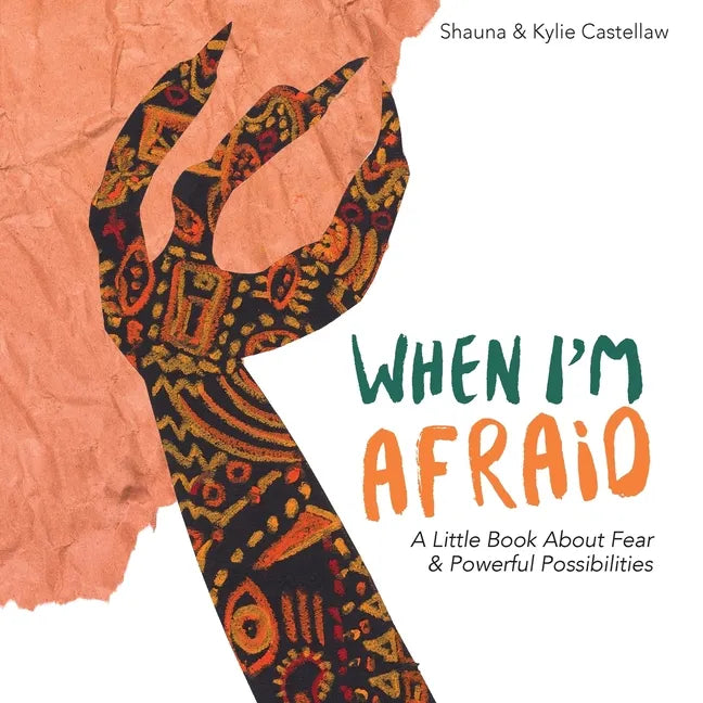 When I'm Afraid: A Little Book About Fear and Powerful Possibilities - Paperback