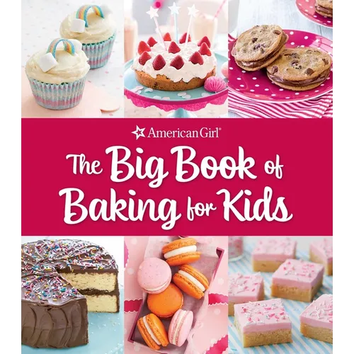 The Big Book of Baking for Kids: Favorite Recipes to Make and Share (American Girl) - Hardcover