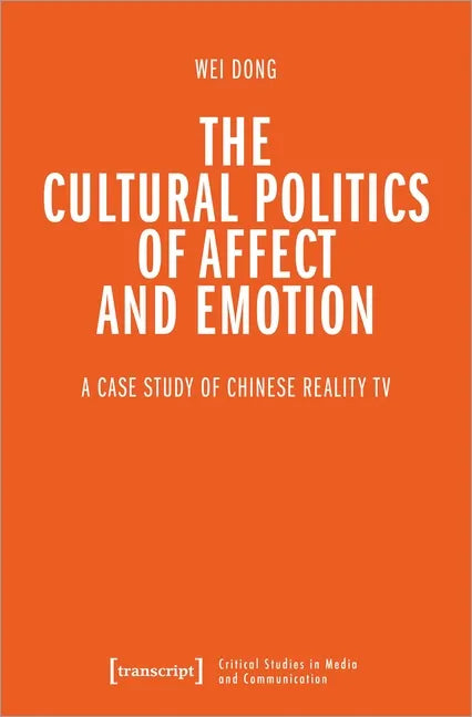 The Cultural Politics of Affect and Emotion: A Case Study of Chinese Reality TV - Paperback