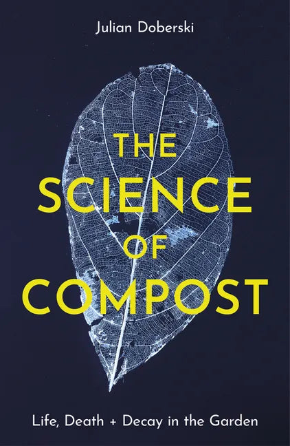 The Science of Compost: Life, Death and Decay in the Garden - Paperback