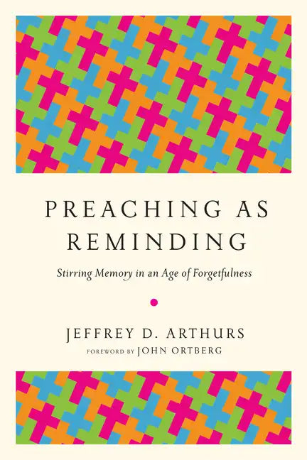 Preaching as Reminding: Stirring Memory in an Age of Forgetfulness - Paperback