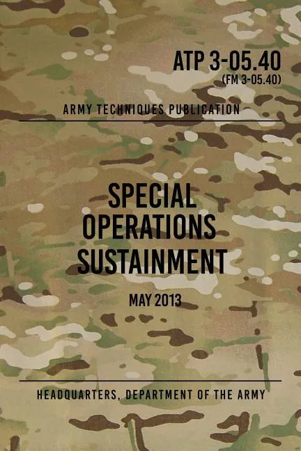 ATP 3-05.40 Special Operations Sustainment: May 2013 - Paperback