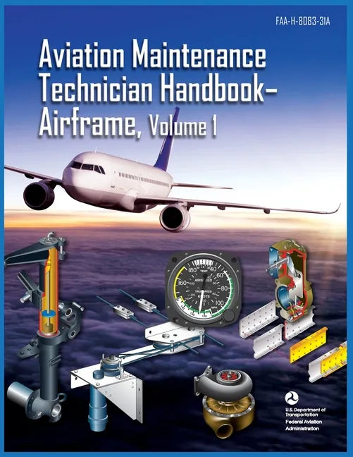Aviation Maintenance Technician Handbook Airframe Volume 1: Faa-H-8083-31a - Paperback