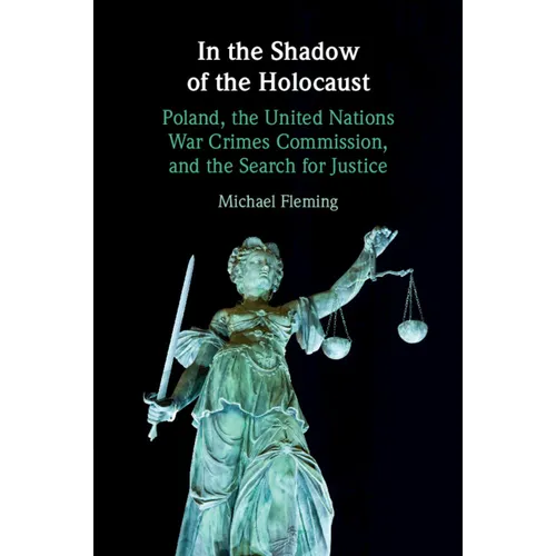 In the Shadow of the Holocaust: Poland, the United Nations War Crimes Commission, and the Search for Justice - Paperback