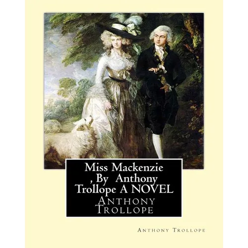 Miss Mackenzie, By Anthony Trollope A NOVEL - Paperback