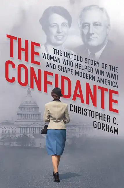 The Confidante: The Untold Story of the Woman Who Helped Win WWII and Shape Modern America - Hardcover