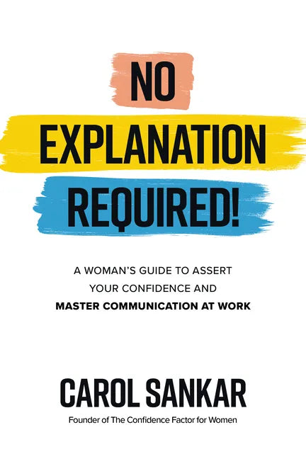No Explanation Required!: A Woman's Guide to Assert Your Confidence and Communicate to Win at Work - Hardcover