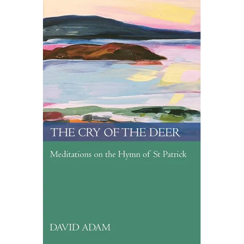 The Cry of the Deer: Meditations on the Hymn of St Patrick - Paperback