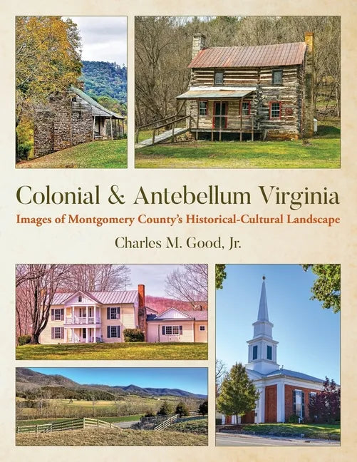 Colonial & Antebellum Virginia: Images of Montgomery County's Historical-Cultural Landscape - Paperback