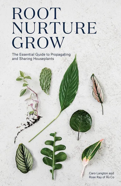 Root, Nurture, Grow: The Essential Guide to Propagating and Sharing Houseplants - Hardcover