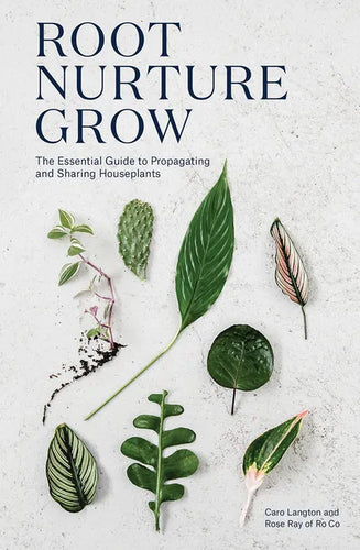 Root, Nurture, Grow: The Essential Guide to Propagating and Sharing Houseplants - Hardcover