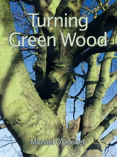 Turning Green Wood: An Inspiring Introduction to the Art of Turning Bowls from Freshly Felled, Unseasoned Wood. - Paperback