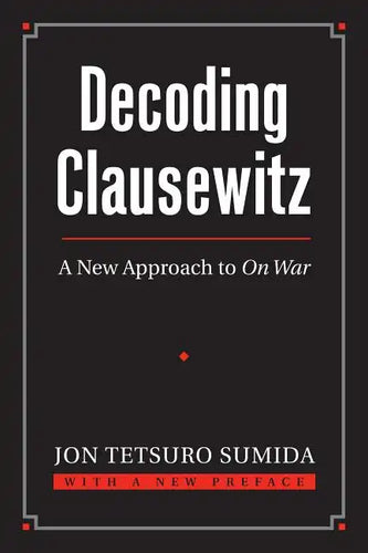 Decoding Clausewitz: A New Approach to on War - Paperback