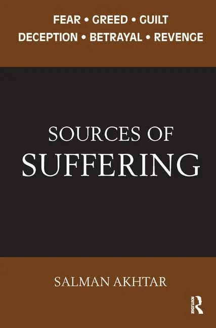 Sources of Suffering: Fear, Greed, Guilt, Deception, Betrayal, and Revenge - Paperback