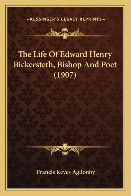 The Life Of Edward Henry Bickersteth, Bishop And Poet (1907) - Paperback