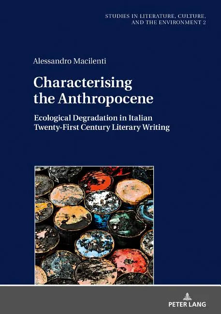 Characterising the Anthropocene: Ecological Degradation in Italian Twenty-First Century Literary Writing - Hardcover