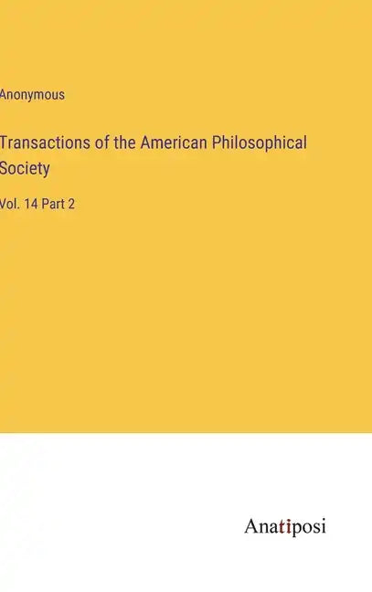 Transactions of the American Philosophical Society: Vol. 14 Part 2 - Hardcover