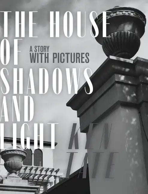 The House of Shadows and Light: A Story with Pictures - Hardcover