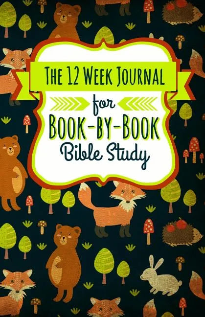 The 12 Week Journal for Book-By-Book Bible Study: A Workbook for Understanding Biblical Places, People, History, and Culture - Paperback