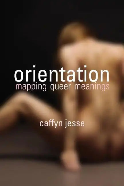 Orientation: Mapping Queer Meanings - Paperback