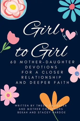 Girl to Girl: 60 Mother-Daughter Devotions for a Closer Relationship and Deeper Faith - Paperback