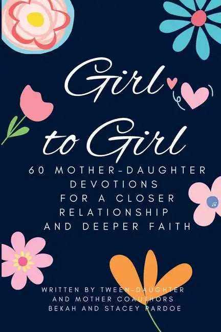 Girl to Girl: 60 Mother-Daughter Devotions for a Closer Relationship and Deeper Faith - Paperback