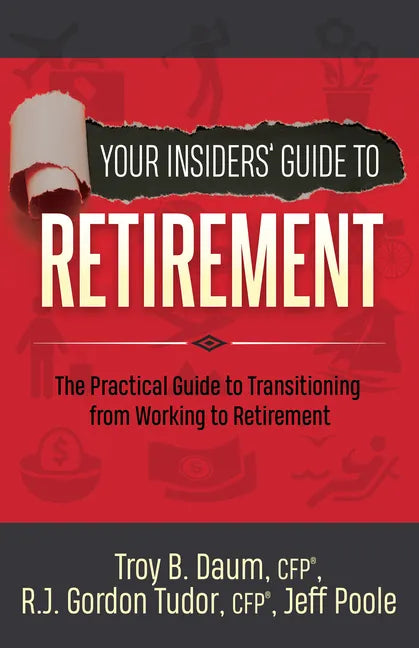 Your Insiders' Guide to Retirement: The Practical Guide to Transitioning from Working to Retirement - Paperback
