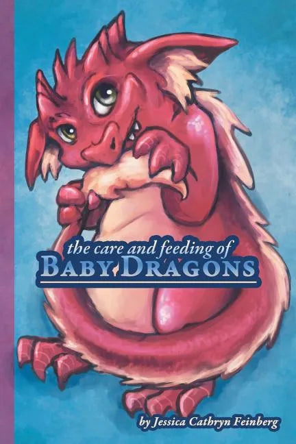 The Care & Feeding of Baby Dragons - Paperback