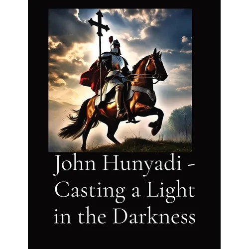 John Hunyadi - Casting a Light in the Darkness - Paperback