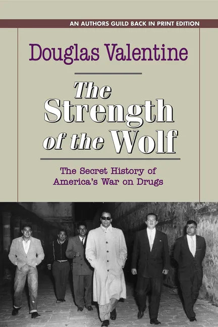 The Strength of the Wolf: The Secret History of America's War on Drugs - Paperback