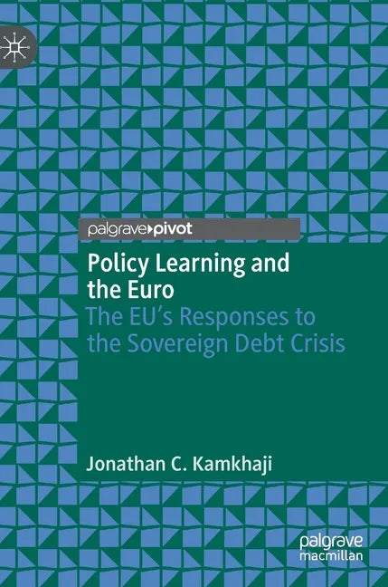 Policy Learning and the Euro: The Eu's Responses to the Sovereign Debt Crisis - Hardcover