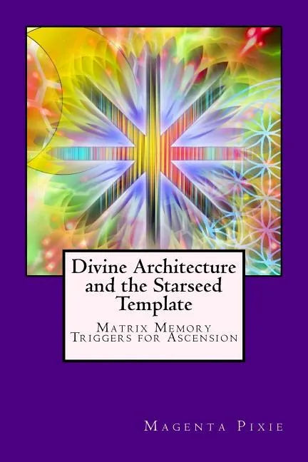 Divine Architecture and the Starseed Template: Matrix Memory Triggers for Ascension - Paperback