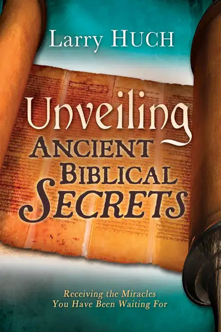 Unveiling Ancient Biblical Secrets: Receiving the Miracles You Have Been Waiting for - Paperback