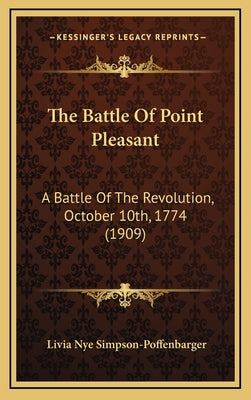 The Battle of Point Pleasant: A Battle of the Revolution, October 10th, 1774 (1909) - Hardcover