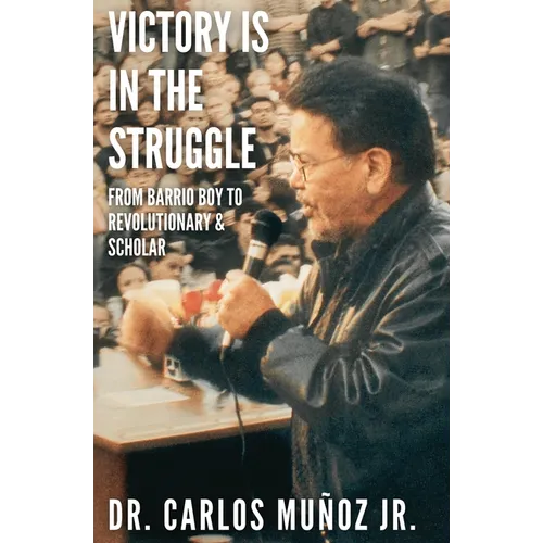 Victory Is in the Struggle: From Barrio Boy to Revolutionary & Scholar - Paperback